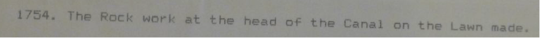 “1754. The Rock work at the head of the canal on the lawn made.” - Escott’s memorandum. 